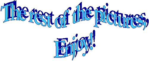 The rest of the pictures,
Enjoy!
