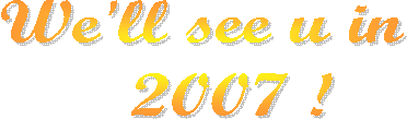 We'll see u in
   2007 !